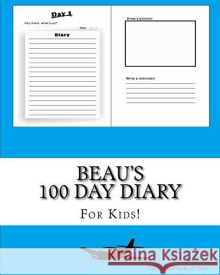 Beau's 100 Day Diary K. P. Lee 9781519443939 Createspace