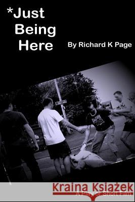 Just Being Here Richard K. Page 9781519444578