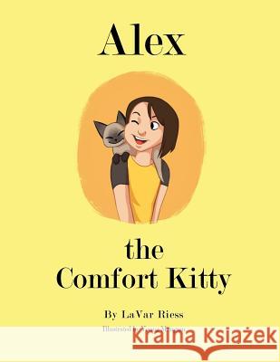 Alex: The Comfort Kitty Lavar Riess Young Mangum 9781519444820 Createspace