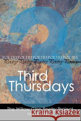 Third Thursdays The Willow Glen Poetry Project 9781519445131