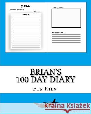 Brian's 100 Day Diary K. P. Lee 9781519445186 Createspace