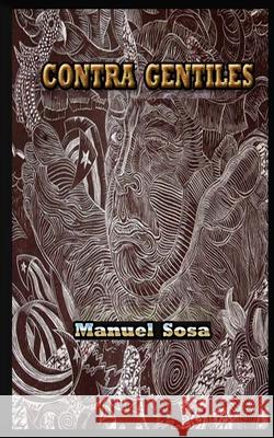 Contra Gentiles Manuel Sosa 9781519445391 Createspace Independent Publishing Platform