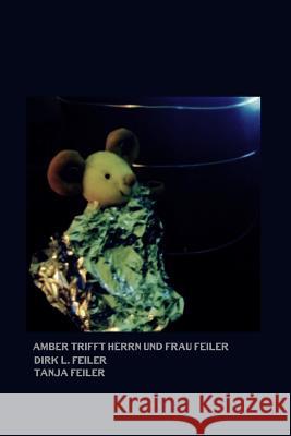 Amber Trifft Herrn Und Frau Feiler Tanja Feile Dirk L. Feile 9781519447623 Createspace Independent Publishing Platform