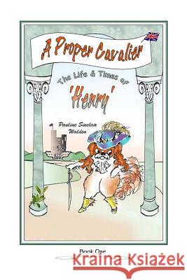 A Proper Cavalier: The Life and Times of Henry Pauline Sinclair Walden 9781519448286 Createspace Independent Publishing Platform