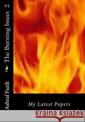 The Burning Issues (B/W): My Latest Papers Ashraf Fazili 9781519448682 Createspace Independent Publishing Platform