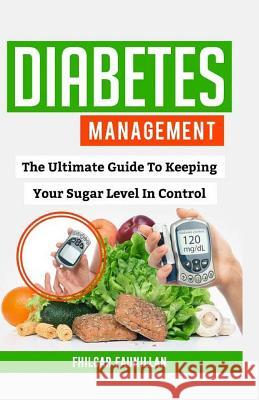 Diabetes Management: The Ultimate Guide to Keeping Your Sugar Level in Control Fhilcar Faunillan 9781519449061 Createspace Independent Publishing Platform