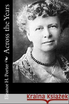 Across the Years Eleanor H. Porter 9781519449696