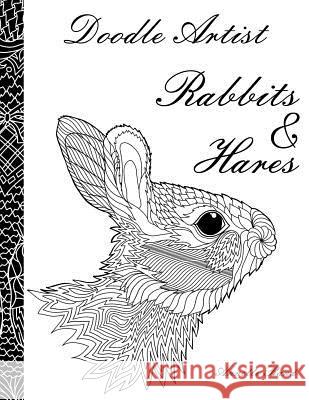 Doodle Artist - Rabbits & Hares: A colouring book for grown ups Rand, Annette 9781519452634 Createspace Independent Publishing Platform