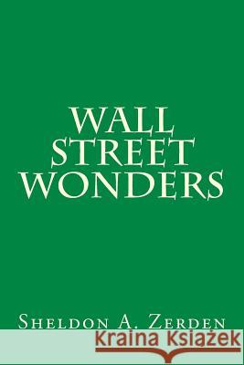 Wall St. Wonders Sheldon Zerden 9781519453693