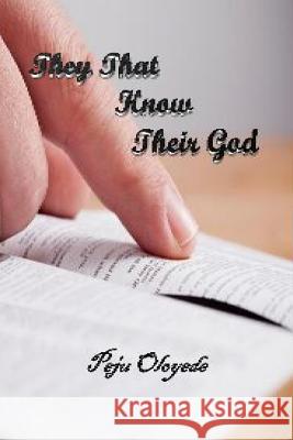 They That Know Their God Peju Oloyede Tade Oloyede Pst Bode Runsewe 9781519454379 Createspace Independent Publishing Platform