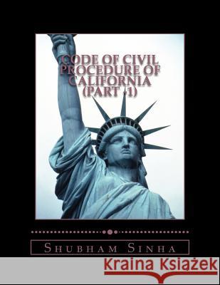 Code of Civil Procedure of California (Part -1): US Law Series Sinha, Shubham 9781519455215 Createspace