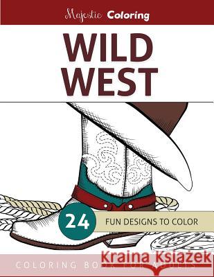 Wild West: Coloring Book for Adults Majestic Coloring 9781519455383 Createspace