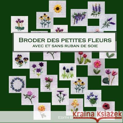 Broder des petites fleurs avec ou sans ruban de soie Edith Bloecher 9781519456823 Createspace Independent Publishing Platform