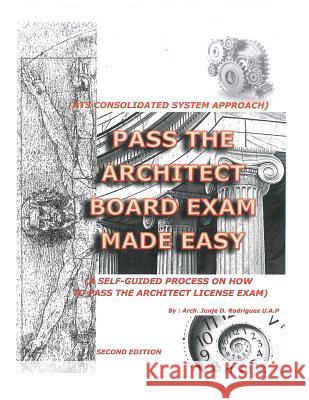 Pass the Architect Board Exam Made Easy: Ats Consolidated System Process Arch Junje Diaz Rodriguez 9781519457202 Createspace Independent Publishing Platform