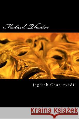 Medical Theatre - Course book: Teaching medicine using theatre Chaturvedi, Jagdish 9781519458094