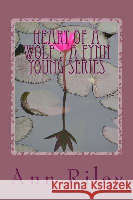 Fynn Young Series: Heart of a Wolf Ann Riley 9781519459596 Createspace Independent Publishing Platform