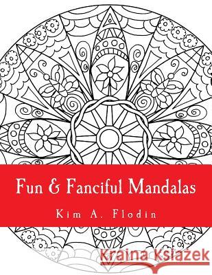 Fun & Fanciful Mandalas: For Adult Coloring Fun Kim a. Flodin 9781519462527 Createspace Independent Publishing Platform