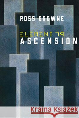 Element 79 Ascension MR Ross Browne 9781519463272