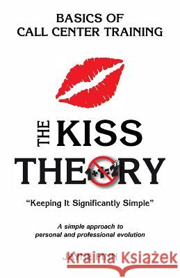 The KISS Theory: Basics of Call Center Training: Keep It Strategically Simple 