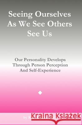 Seeing Ourselves As We See Others See Us Fischer Phd, Kenneth L. 9781519463944 Createspace Independent Publishing Platform