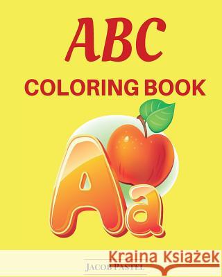 ABC Coloring Book: ABC Learning Games Jacob Pastel 9781519464767 Createspace Independent Publishing Platform