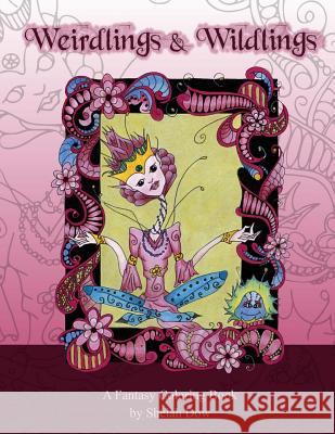 Weirdlings and Wildlings: A Fantasy Coloring Book Shelah Dow 9781519465368 Createspace Independent Publishing Platform