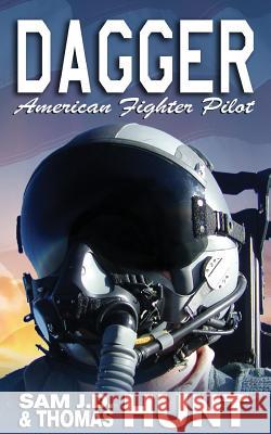 Dagger: American Fighter Pilot Sam J. D. Hunt Thomas Hunt 9781519465931 Createspace Independent Publishing Platform