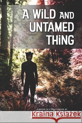 A Wild and Untamed Thing Jerry J. Davis 9781519466549 Createspace Independent Publishing Platform