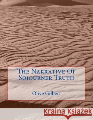 The Narrative Of Sojourner Truth Sojourner Truth Olive Gilbert 9781519467423 Createspace Independent Publishing Platform