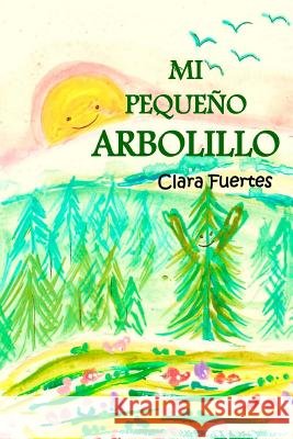 Mi pequeño arbolillo: primeros lectores Fuertes, Carmen 9781519469250 Createspace Independent Publishing Platform