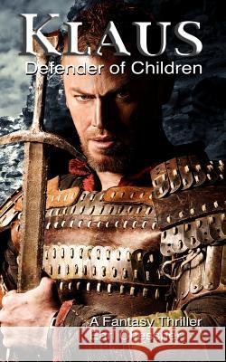 Klaus: Defender of Children MR Earl Chessher Earl Chessher 9781519469472 Createspace