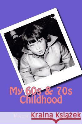 My 60s & 70s Childhood Rain McAlistair 9781519469793