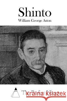 Shinto William George Aston The Perfect Library 9781519469939
