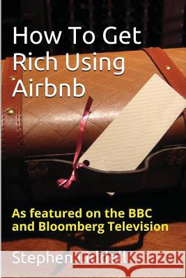 How To Get Rich Using Airbnb Liddell, Stephen 9781519470638 Createspace Independent Publishing Platform