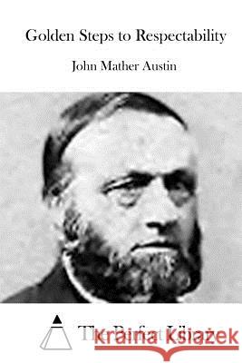 Golden Steps to Respectability John Mather Austin The Perfect Library 9781519473240 Createspace