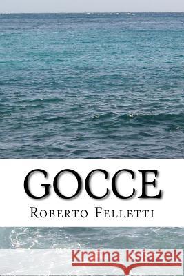 Gocce Roberto Felletti 9781519473745 Createspace Independent Publishing Platform