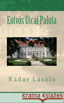 Eötvös Utcai Palota Kadar, Laszlo 9781519474728 Createspace Independent Publishing Platform