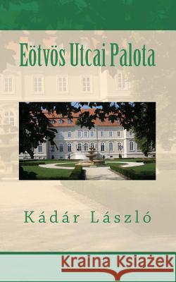 Eötvös Utcai Palota Kadar, Laszlo 9781519474728