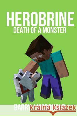 Herobrine - Death Of A Monster Barry J. McDonald 9781519476081 Createspace Independent Publishing Platform