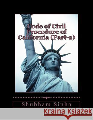 Code of Civil Procedure of California (Part-2): US Law Series Sinha, Shubham 9781519476210 Createspace