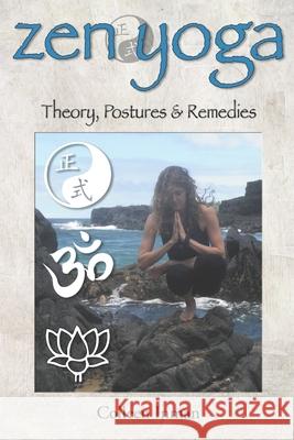 Zen Yoga: Theory, Postures & Remedies Colleen Inman 9781519476487