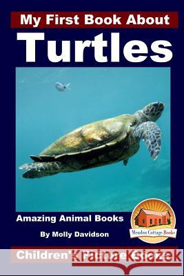 My First Book About Turtles - Amazing Animal Books - Children's Picture Books Davidson, John 9781519476678 Createspace