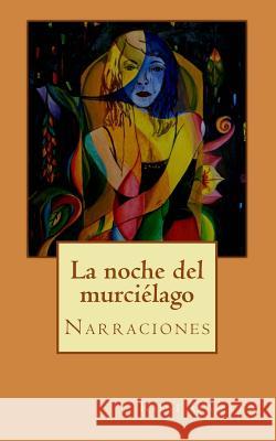 La noche del murciélago: Narraciones Rodriguez, Rosi Garita 9781519476760