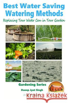 Best Water Saving - Watering Methods - Replacing Your Water Can in Your Garden Dueep Jyot Singh John Davidson Mendon Cottage Books 9781519477460 Createspace