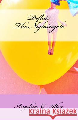 Deflate the Nightingale Angelica G Allen 9781519477750 Createspace Independent Publishing Platform