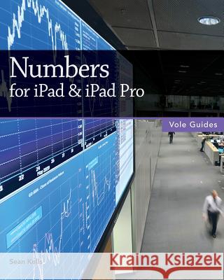 Numbers for iPad & iPad Pro (Vole Guides) Sean Kells 9781519478771 Createspace