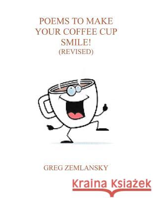 Poems To Make Your Coffee Cup Smile (Revised) Zemlansky, Greg 9781519478924 Createspace