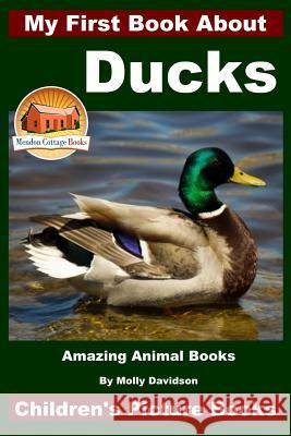 My First Book About Ducks - Amazing Animal Books - Children's Picture Books Davidson, John 9781519479549 Createspace