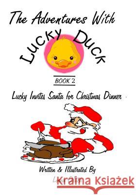 Adventures With Lucky Duck Book Two: Lucky Invites Santa for Christmas Dinner Olitch, Lorna 9781519479686 Createspace