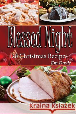 Blessed Night: 128 Christmas Recipes Em Davis 9781519480293 Createspace